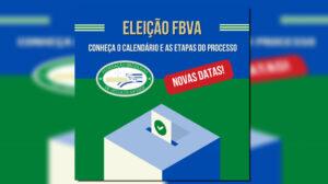 Eleição FBVA: Novas datas para o Calendário Eleitoral