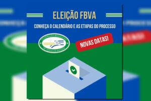 Eleição FBVA: Novas datas para o Calendário Eleitoral